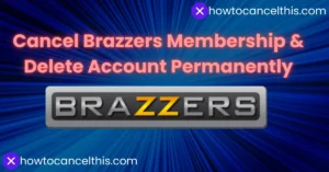 Read more about the article Cancel Brazzers Membership & Delete Account Permanently