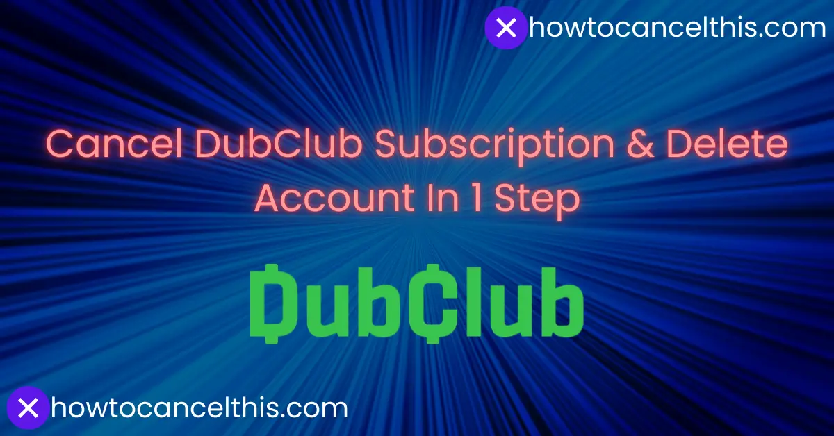 Read more about the article Cancel DubClub Subscription & Delete Account In 1 Step