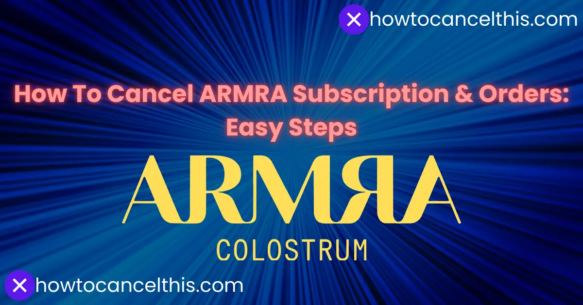 Read more about the article How To Cancel ARMRA Subscription & Orders: Easy Steps