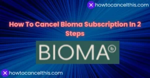 Read more about the article How To Cancel Bioma Subscription In 2 Steps