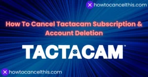 Read more about the article How To Cancel Tactacam Subscription & Account Deletion