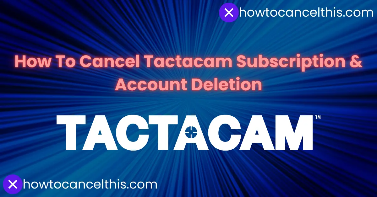 You are currently viewing How To Cancel Tactacam Subscription & Account Deletion