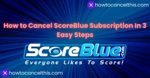 Read more about the article How to Cancel ScoreBlue Subscription In 3 Easy Steps