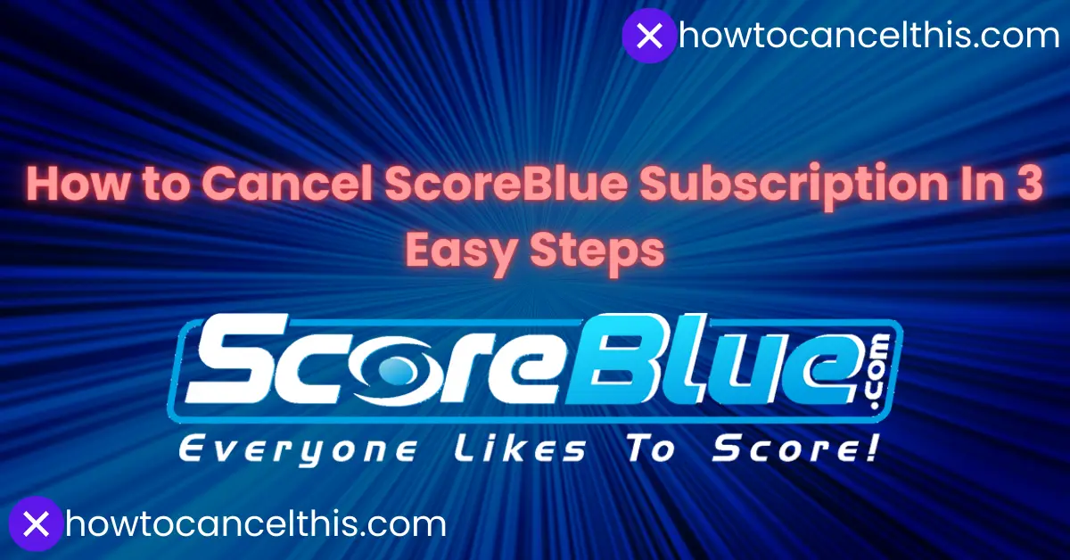 Read more about the article How to Cancel ScoreBlue Subscription In 3 Easy Steps