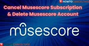 Read more about the article Cancel Musescore Subscription & Delete Musescore Account