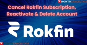 Read more about the article Cancel Rokfin Subscription, Reactivate & Delete Account