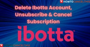 Read more about the article Delete Ibotta Account, Unsubscribe & Cancel Subscription