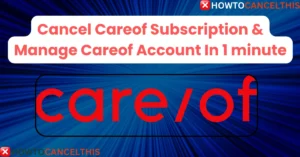 Read more about the article Cancel Careof Subscription & Manage Careof Account 1 mnt