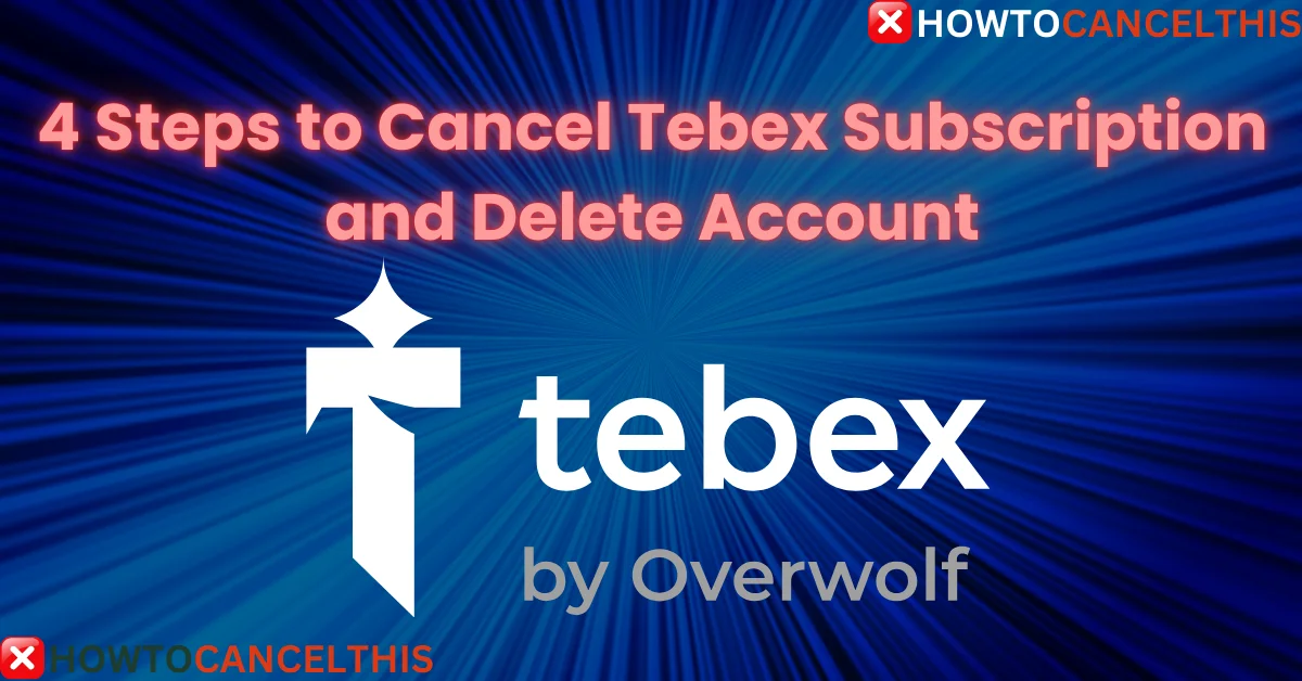 You are currently viewing 4 Steps to Cancel Tebex Subscription and Delete Account