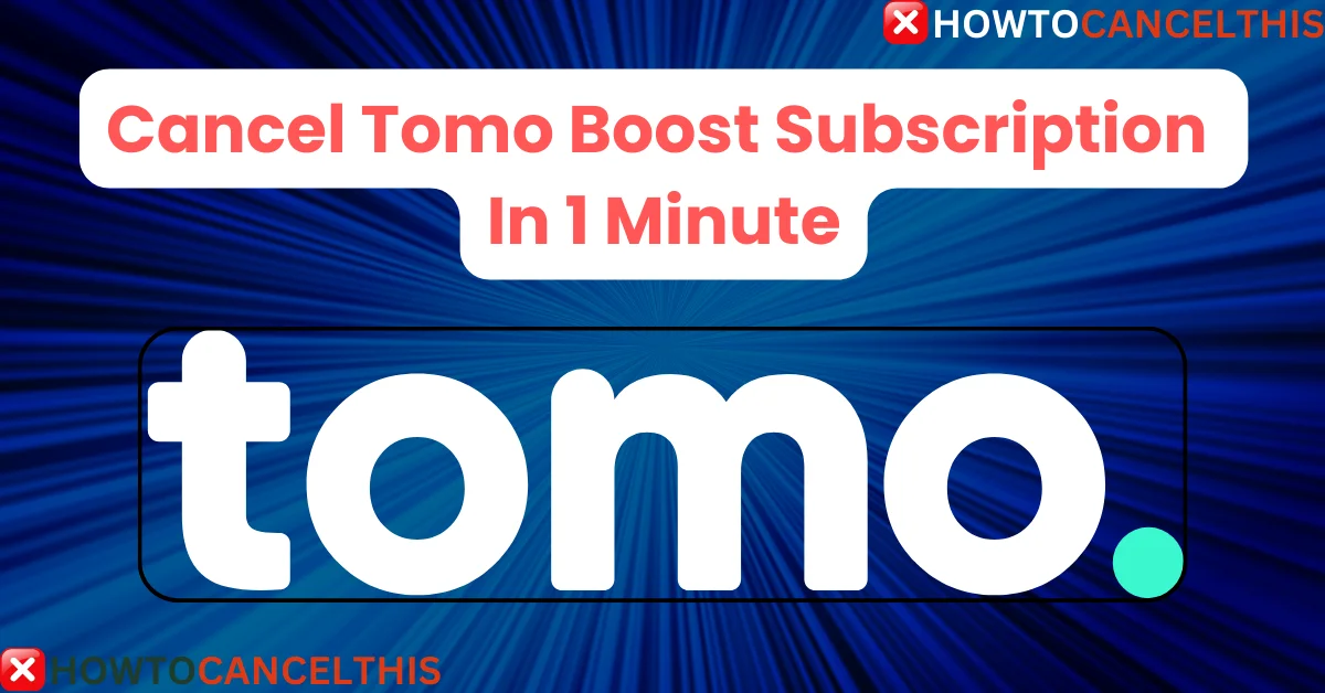 Read more about the article Cancel Tomo Boost Subscription In 1 Minute