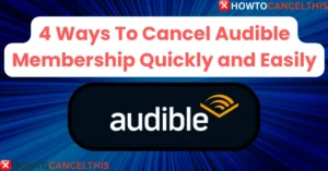 Read more about the article 4 Ways To Cancel Audible Membership Quickly and Easily