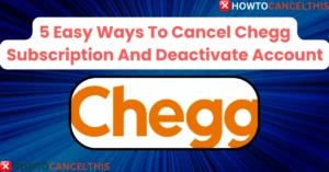 Read more about the article 5 Easy Ways To Cancel Chegg Subscription And Deactivate Account