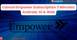 Read more about the article Cancel Empower Subscription 2 Minutes: Android, IO & Web