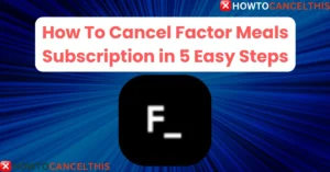 Read more about the article How To Cancel Factor Meals Subscription in 5 Easy Steps