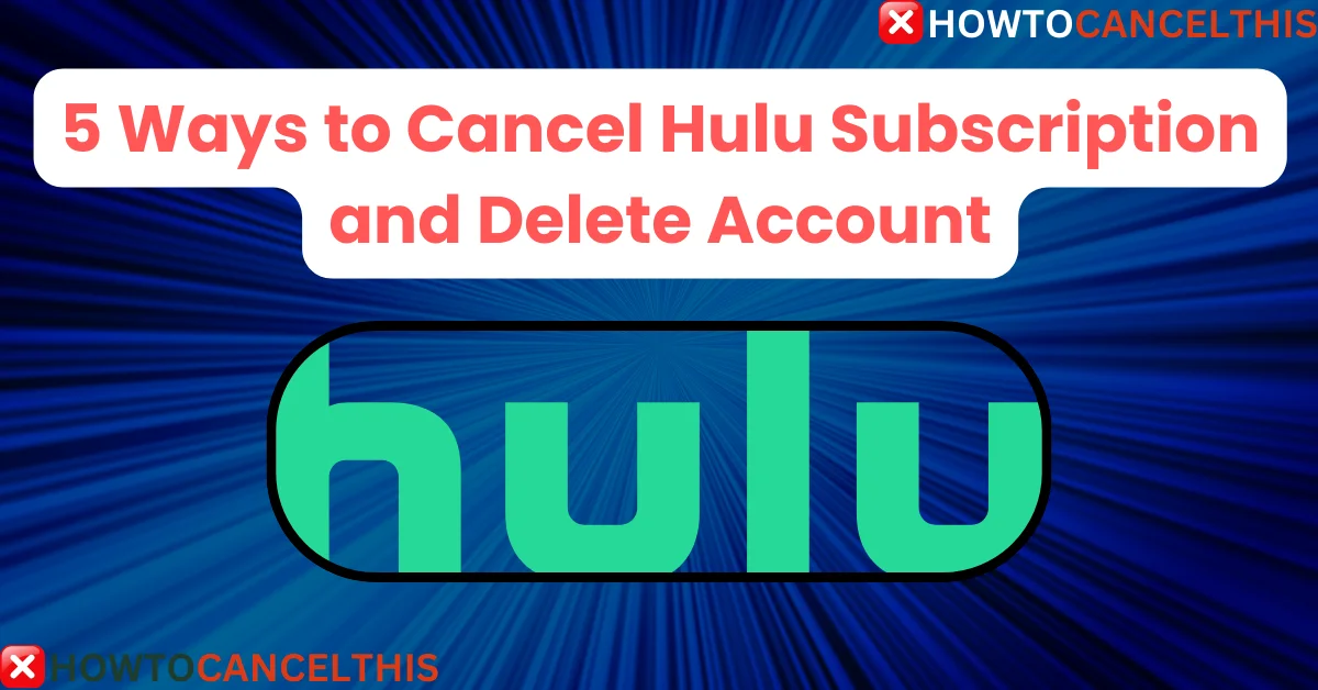 Read more about the article 5 Ways to Cancel Hulu Subscription and Delete Account