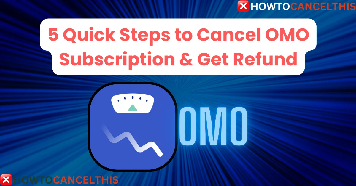 Read more about the article 5 Quick Steps to Cancel OMO Subscription & Get Refund