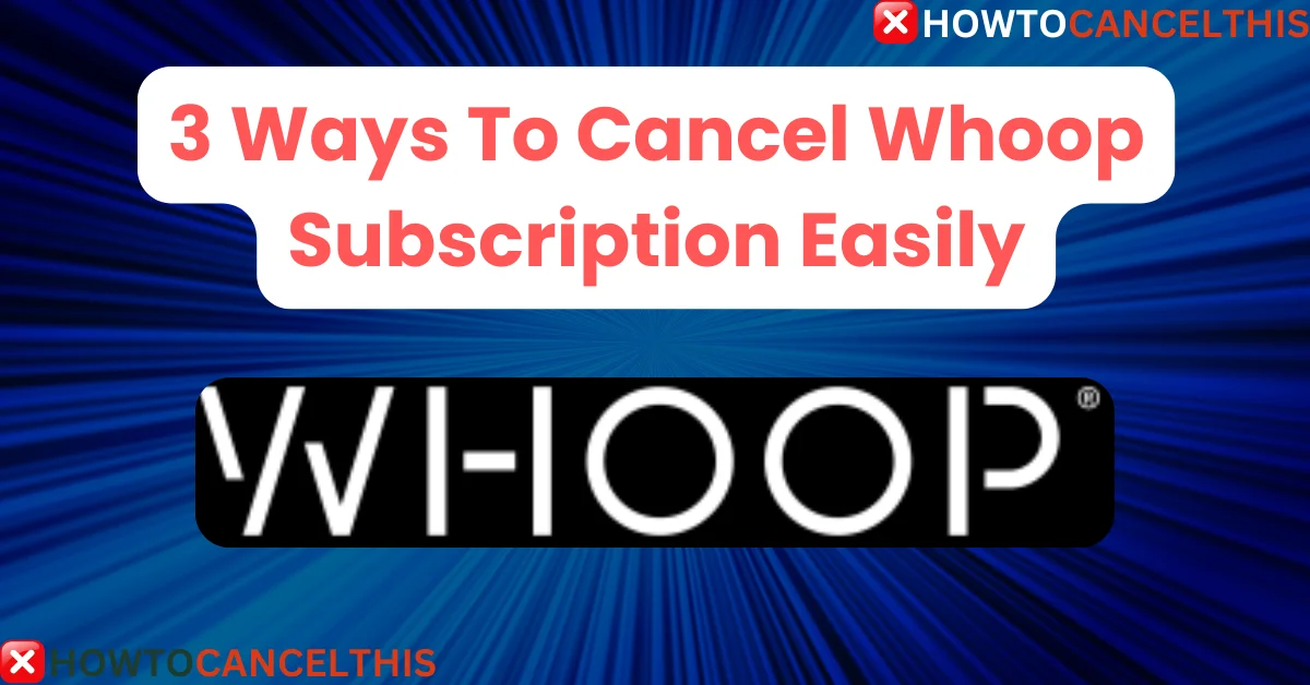 Read more about the article 3 Ways To Cancel Whoop Subscription Easily