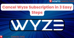 Read more about the article Cancel Wyze Subscription in 3 Easy Steps