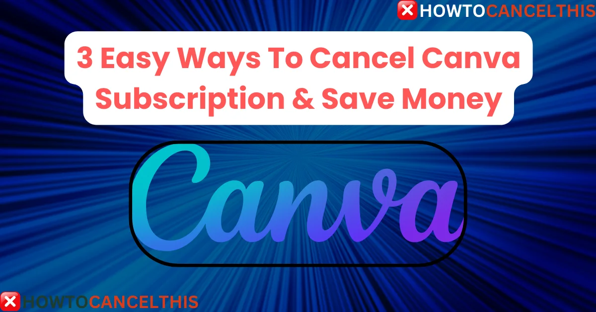 Read more about the article Cancel Canva Subscription & Delete Account: Save Money