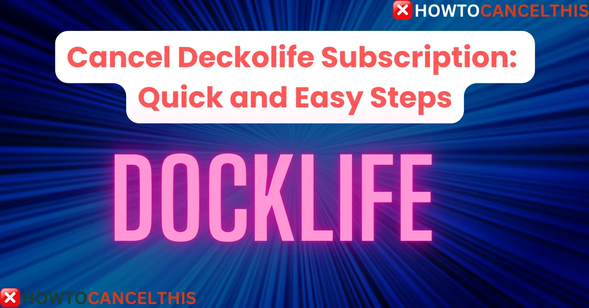 You are currently viewing 5 Ways To Cancel Deckolife Subscription: Quickly and Easy