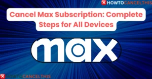 Read more about the article Cancel Max Subscription: Complete Steps for All Devices