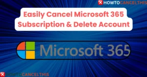 Read more about the article Easily Cancel Microsoft 365 Subscription & Delete Account