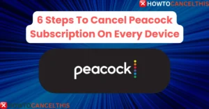 Read more about the article 6 Steps To Cancel Peacock Subscription On Every Device