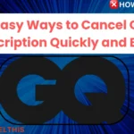 2 Easy Ways to Cancel GQ Subscription Quickly and Easily