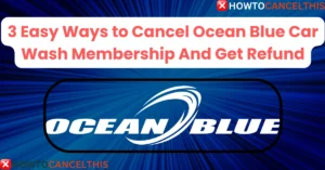 Read more about the article 3 Easy Ways to Cancel Ocean Blue Car Wash Membership And Get Refund